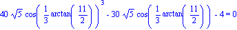 40*sqrt(5)*cos(1/3*arctan(11/2))^3-30*sqrt(5)*cos(1/3*arctan(11/2))-4 = 0