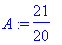 A := 21/20
