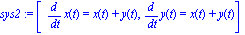 sys2 := [diff(x(t), t) = x(t)+y(t), diff(y(t), t) = x(t)+y(t)]