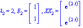 lambda[2] = 2, E[2] = Vector[column]([[1], [1]]), XX[2] = Vector[column]([[exp(2*t)], [exp(2*t)]])