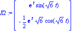 X2 := Vector[column]([[exp(t)*sin(6^(1/2)*t)], [-1/2*exp(t)*6^(1/2)*cos(6^(1/2)*t)]])