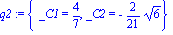 q2 := {_C1 = 4/7, _C2 = -2/21*6^(1/2)}