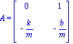 A = Matrix([[0, 1], [-k/m, -b/m]])
