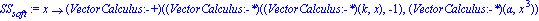 SS[soft] := proc (x) options operator, arrow; VectorCalculus:-VectorCalculus(VectorCalculus:-VectorCalculus(VectorCalculus:-VectorCalculus(k, x), -1), VectorCalculus:-VectorCalculus(alpha, x^3)) end p...