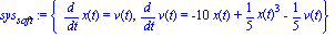 sys[soft] := {diff(x(t), t) = v(t), diff(v(t), t) = -10*x(t)+1/5*x(t)^3-1/5*v(t)}