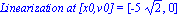`Linearization at [x0,v0]` = [-5*2^(1/2), 0]