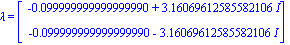 lambda = Vector[column]([[-0.99999999999999990e-1+3.16069612585582106*I], [-0.99999999999999990e-1-3.16069612585582106*I]])