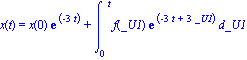 x(t) = x(0)*exp(-3*t)+int(f(_U1)*exp(-3*t+3*_U1), _U1 = 0 .. t)