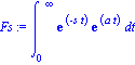 Fs := Int(exp(-s*t)*exp(a*t), t = 0 .. infinity)