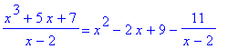 (x^3+5*x+7)/(x-2) = x^2-2*x+9-11/(x-2)