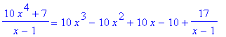 (10*x^4+7)/(x-1) = 10*x^3-10*x^2+10*x-10+17/(x-1)