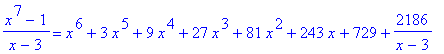 (x^7-1)/(x-3) = x^6+3*x^5+9*x^4+27*x^3+81*x^2+243*x...