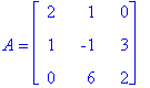 A = matrix([[2, 1, 0], [1, -1, 3], [0, 6, 2]])