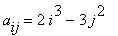 a[ij] = 2*i^3-3*j^2