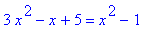 3*x^2-x+5 = x^2-1