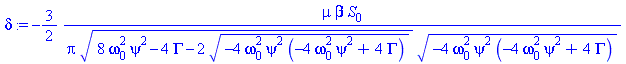 -3/2*mu*beta*S[0]/(Pi*(8*omega[0]^2*psi^2-4*Gamma-2*(-4*omega[0]^2*psi^2*(-4*omega[0]^2*psi^2+4*Gamma))^(1/2))^(1/2)*(-4*omega[0]^2*psi^2*(-4*omega[0]^2*psi^2+4*Gamma))^(1/2))