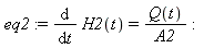eq2 := diff(H2(t), t) = Q(t)/A2; -1
