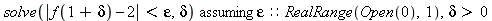 `assuming`([solve(abs(f(1+delta)-2) < epsilon, delta)], [epsilon::(RealRange(Open(0), 1)), 0 < delta])