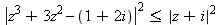 abs(`+`(z^3+3*z^2, -1-`*`(2, I)))^2 <= abs(z+I)^2