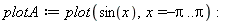 plotA := plot(sin(x), x = -Pi .. Pi); -1