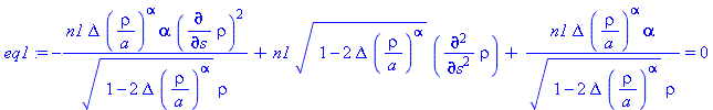 -n1*Delta*(rho/a)^alpha*alpha*(diff(rho, s))^2/((1-2*Delta*(rho/a)^alpha)^(1/2)*rho)+n1*(1-2*Delta*(rho/a)^alpha)^(1/2)*(diff(diff(rho, s), s))+n1*Delta*(rho/a)^alpha*alpha/((1-2*Delta*(rho/a)^alpha)^...