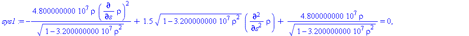 -48000000.00*rho*(diff(rho, s))^2/(1-32000000.00*rho^2)^(1/2)+1.5*(1-32000000.00*rho^2)^(1/2)*(diff(diff(rho, s), s))+48000000.00*rho/(1-32000000.00*rho^2)^(1/2) = 0, 1.5*(1-32000000.00*rho^2)^(1/2)*(...