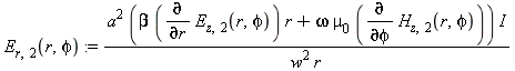 E[r, 2](r, phi) := a^2*(beta*(diff(E[z, 2](r, phi), r))*r+omega*mu[0]*(diff(H[z, 2](r, phi), phi)))*I/(w^2*r)