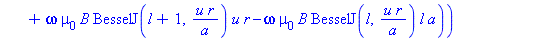 E[phi, 1] := proc (r, phi, l, u, a, A, B) options operator, arrow; -I*a*cos(l*phi)*(beta[z]*A*l*a*BesselJ(l, u*r/a)+omega*mu[0]*B*BesselJ(l+1, u*r/a)*u*r-omega*mu[0]*B*BesselJ(l, u*r/a)*l*a)/(u^2*r) e...