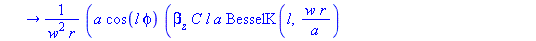 E[phi, 2] := proc (r, phi, l, w, a, C, F) options operator, arrow; a*cos(l*phi)*(beta[z]*C*l*a*BesselK(l, w*r/a)+omega*mu[0]*F*BesselK(l+1, w*r/a)*w*r-omega*mu[0]*F*BesselK(l, w*r/a)*l*a)*I/(w^2*r) en...