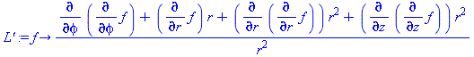 `L'` := proc (f) options operator, arrow; ((diff(diff(f, phi), phi))+(diff(f, r))*r+(diff(diff(f, r), r))*r^2+(diff(diff(f, z), z))*r^2)/r^2 end proc