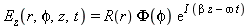 E[z](r, phi, z, t) = R(r)*Phi(phi)*exp(I*(beta*z-omega*t))