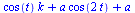 `+`(`*`(cos(t), `*`(k)), `*`(a, `*`(cos(`+`(`*`(2, `*`(t)))))), a)