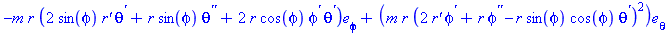 (Typesetting:-mprintslash)([Vector[row]([[0], [-m*r*(2*sin(phi)*`r'`*theta^`'`+r*sin(phi)*theta^`''`+2*r*cos(phi)*phi^`'`*theta^`'`)], [m*r*(2*`r'`*phi^`'`+r*phi^`''`-r*sin(phi)*cos(phi)*theta^`'`)^2]...