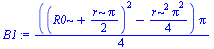 `:=`(B1, `+`(`/`(`*`(`+`(`*`(`^`(`+`(R0, `/`(`*`(r, `*`(Pi)), `*`(2))), 2)), `-`(`/`(`*`(`^`(r, 2), `*`(`^`(Pi, 2))), `*`(4)))), `*`(Pi)), `*`(4))))