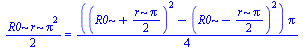`+`(`/`(`*`(R0, `*`(r, `*`(`^`(Pi, 2)))), `*`(2))) = `+`(`/`(`*`(`+`(`*`(`^`(`+`(R0, `/`(`*`(r, `*`(Pi)), `*`(2))), 2)), `-`(`*`(`^`(`+`(R0, `-`(`/`(`*`(r, `*`(Pi)), `*`(2)))), 2)))), `*`(Pi)), `*`(4)...