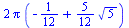 `+`(`*`(2, `*`(Pi, `*`(`+`(`-`(`/`(1, 12)), `*`(`/`(5, 12), `*`(`^`(5, `/`(1, 2)))))))))
