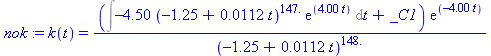 (Typesetting:-mprintslash)([nok := k(t) = (Int(-4.50*(-1.25+0.112e-1*t)^147.*exp(4.00*t), t)+_C1)*exp(-4.00*t)/(-1.25+0.112e-1*t)^148.], [k(t) = (Int(-4.50*(-1.25+0.112e-1*t)^147.*exp(4.00*t), t)+_C1)...