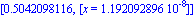 [.5042098116, [x = 0.1192092896e-7]]