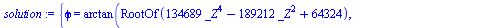 {phi = arctan(RootOf(`+`(`*`(134689, `*`(`^`(_Z, 4))), `-`(`*`(189212, `*`(`^`(_Z, 2)))), 64324)), `+`(`-`(`*`(`/`(1, 150), `*`(`^`(3, `/`(1, 2)), `*`(`+`(`*`(367, `*`(`^`(RootOf(`+`(`*`(134689, `*`(`...