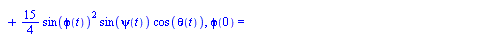 [`+`(diff(phi(t), t), `*`(`/`(9, 4), `*`(cos(psi(t)), `*`(sin(phi(t)), `*`(sin(theta(t)))))), `*`(`/`(3, 2), `*`(cos(psi(t)), `*`(`^`(3, `/`(1, 2)), `*`(sin(phi(t)), `*`(cos(theta(t))))))), `*`(`/`(9,...