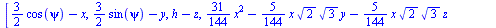 [`+`(`*`(`/`(3, 2), `*`(cos(psi))), `-`(x)), `+`(`*`(`/`(3, 2), `*`(sin(psi))), `-`(y)), `+`(h, `-`(z)), `+`(`*`(`/`(31, 144), `*`(`^`(x, 2))), `-`(`*`(`/`(5, 144), `*`(x, `*`(`^`(2, `/`(1, 2)), `*`(`...