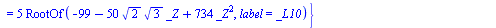 {x = `/`(3, 2), y = 0, h = `+`(`*`(5, `*`(RootOf(`+`(`-`(99), `-`(`*`(50, `*`(`^`(2, `/`(1, 2)), `*`(`^`(3, `/`(1, 2)), `*`(_Z))))), `*`(734, `*`(`^`(_Z, 2)))), label = _L10)))), z = `+`(`*`(5, `*`(Ro...