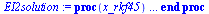 proc (x_rkf45) local res, data, vars, solnproc, outpoint, ndsol, i; option `Copyright (c) 2000 by Waterloo Maple Inc. All rights reserved.`; `:=`(_EnvDSNumericSaveDigits, Digits); `:=`(Digits, 14); if...