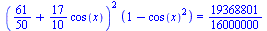 `*`(`^`(`+`(`/`(61, 50), `*`(`/`(17, 10), `*`(cos(x)))), 2), `*`(`+`(1, `-`(`*`(`^`(cos(x), 2)))))) = `/`(19368801, 16000000)