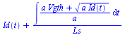 `+`(Id(t), `/`(`*`(int(`/`(`*`(`+`(`*`(a, `*`(Vgth)), `*`(`^`(`*`(a, `*`(Id(t))), `/`(1, 2))))), `*`(a)), t)), `*`(Ls)))