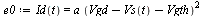 `:=`(e0, Id(t) = `*`(a, `*`(`^`(`+`(Vgd, `-`(Vs(t)), `-`(Vgth)), 2))))