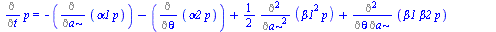 Diff(p, t) = `+`(`-`(Diff(`*`(alpha_1, `*`(p)), a)), `-`(Diff(`*`(alpha_2, `*`(p)), theta)), `*`(`/`(1, 2), `*`(Diff(`*`(`^`(beta_1, 2), `*`(p)), a, a))), Diff(`*`(beta_1, `*`(beta_2, `*`(p))), a, the...