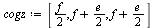 `:=`(cogz, [`+`(`*`(`/`(1, 2), `*`(f))), `+`(f, `*`(`/`(1, 2), `*`(e))), `+`(f, `*`(`/`(1, 2), `*`(e)))])