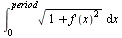 int(sqrt(`+`(1, `*`(`^`(diff(f(x), x), 2)))), x = 0 .. period)