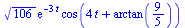 `*`(`^`(106, `/`(1, 2)), `*`(exp(`+`(`-`(`*`(3, `*`(t))))), `*`(cos(`+`(`*`(4, `*`(t)), arctan(`/`(9, 5)))))))
